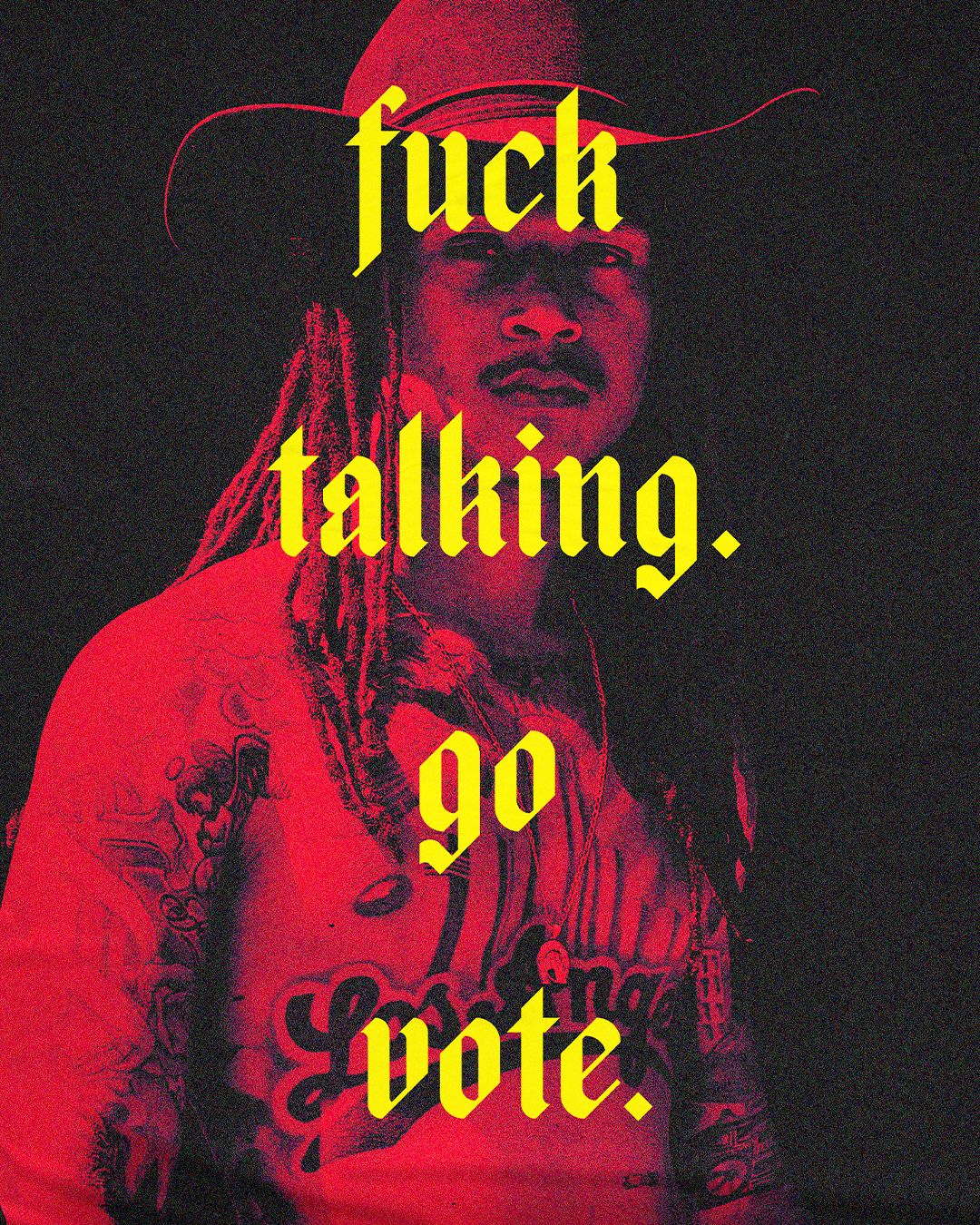 Fuck Talking. Go Vote.